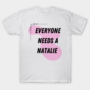 Natalie Name Design Everyone Needs A Natalie T-Shirt